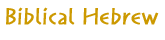 Biblical Hebrew Biblical Hebrew