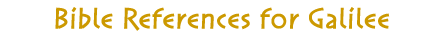 Bible References for Galilee Bible References for Galilee