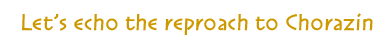 Let's echo the reproach to Chorazin Let's echo the reproach to Chorazin